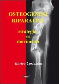Osteogenesi riparativa. Strategia dei movimenti, Villafranca Padovana, Runa Editrice, 2011