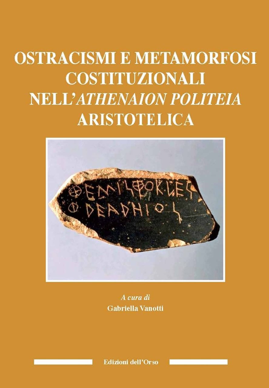 Ostracismi e metamorfosi costituzionali nell'athenaion politeia aristotelica. Ediz. italiana e …