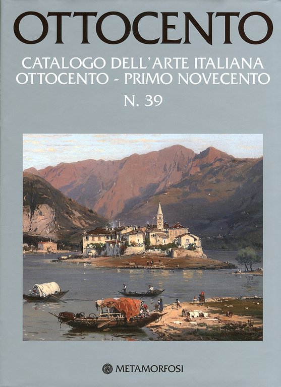 Ottocento. Catalogo dell'Arte Italiana Ottocento - Primo Novecento. Vol. 39, Milano, Metamorfosi Editore, 2010