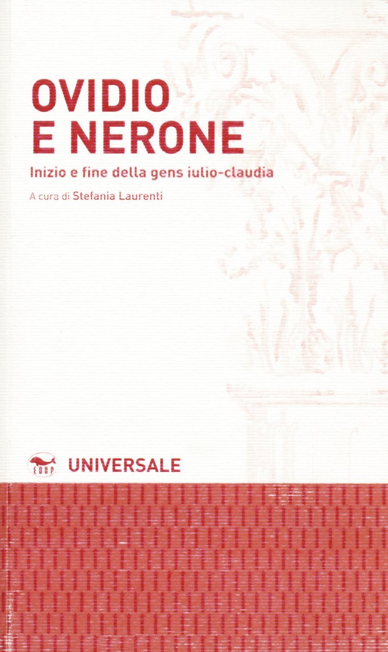 Ovidio e Nerone. Inizio e fine della gens iulio-claudia., Roma, …