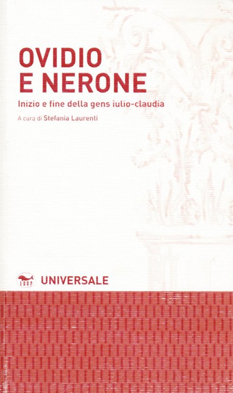 Ovidio e Nerone. Inizio e fine della gens iulio-claudia., Roma, EdUP - Edizioni dell'Università Popolare, 2019