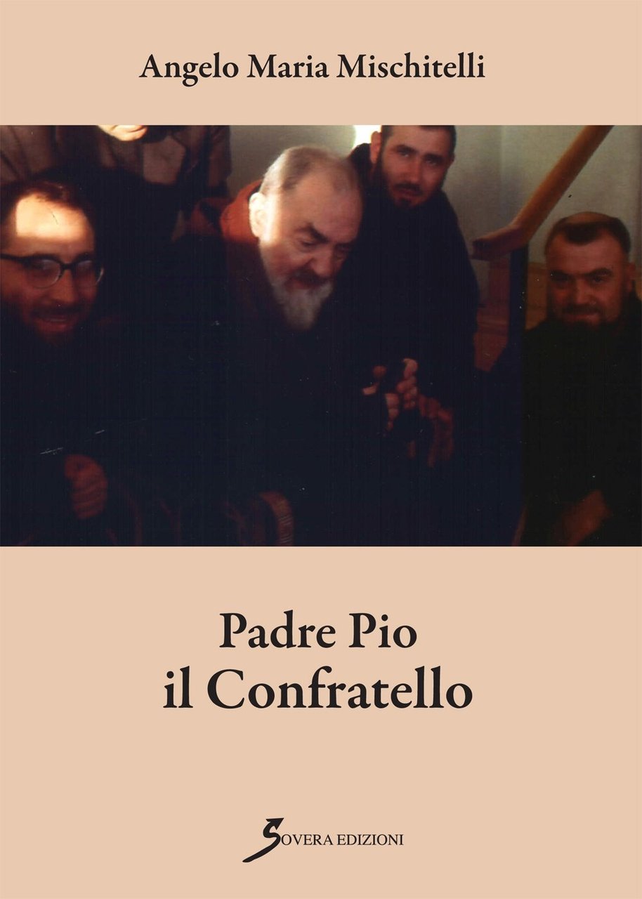 Padre Pio il confratello, Roma, Sovera Edizioni, 2015