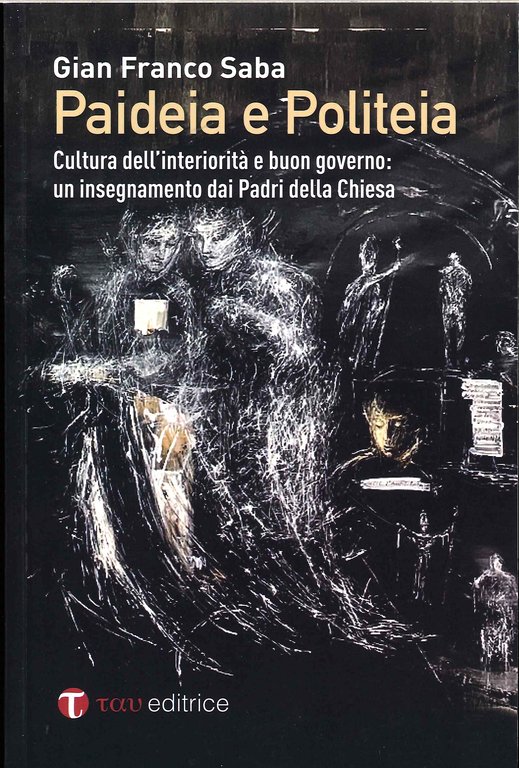 Paideia e politeia. Cultura dell'interiorità e buon governo: un insegnamento dai Padri della Chiesa, Todi, Editrice Tau, 2021