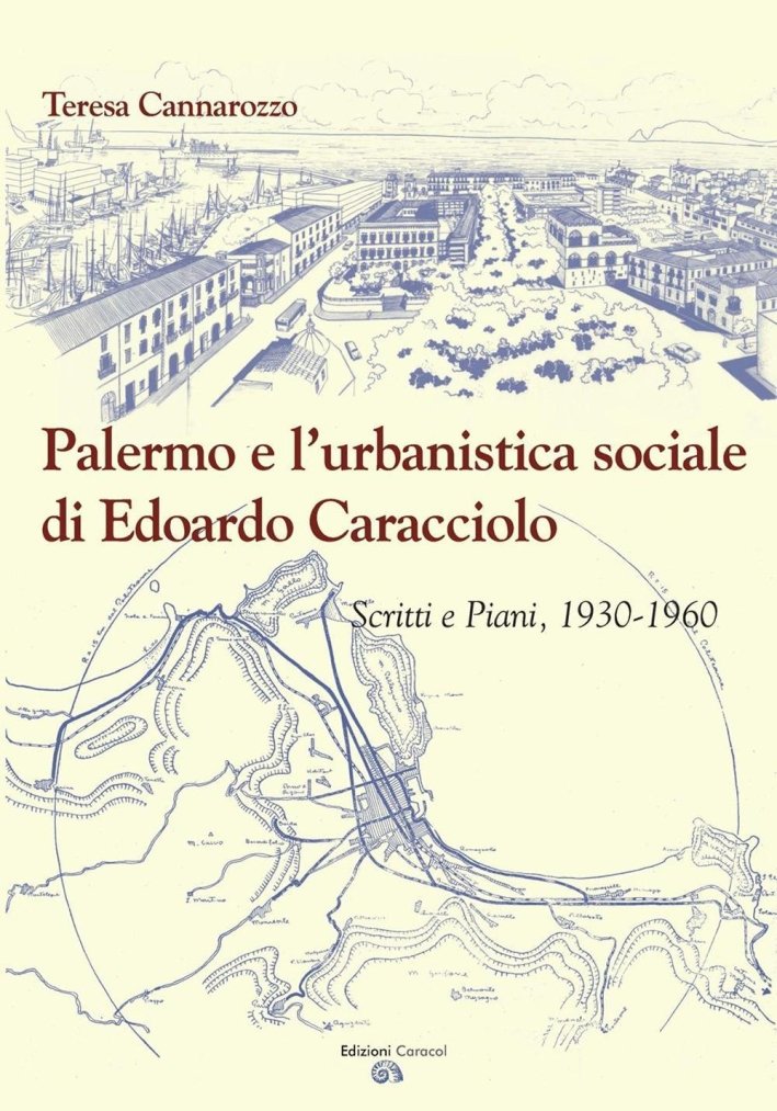Palermo e l'Urbanistica Sociale di Edoardo Caracciolo. Scritti e Piani, …