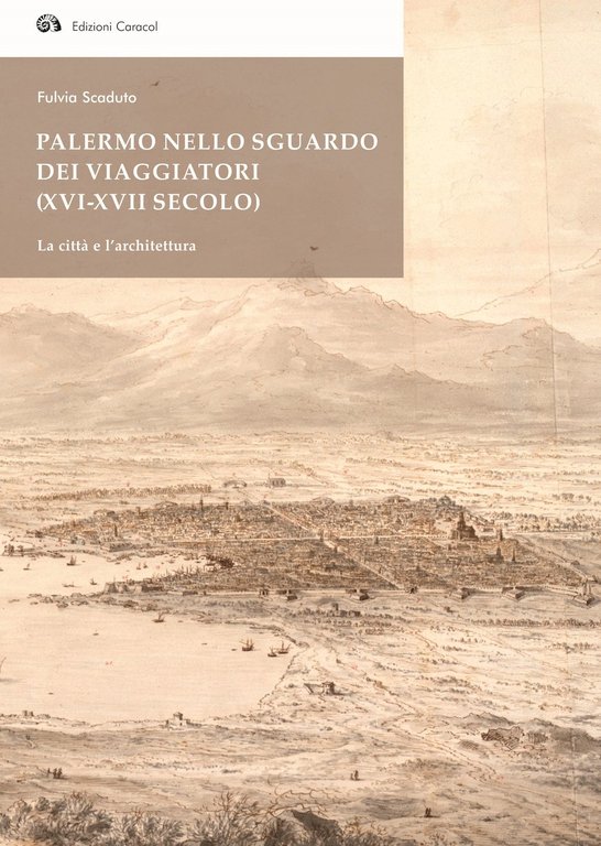 Palermo nello sguardo dei viaggiatori (XVIXVII secolo). La città e l'architettura