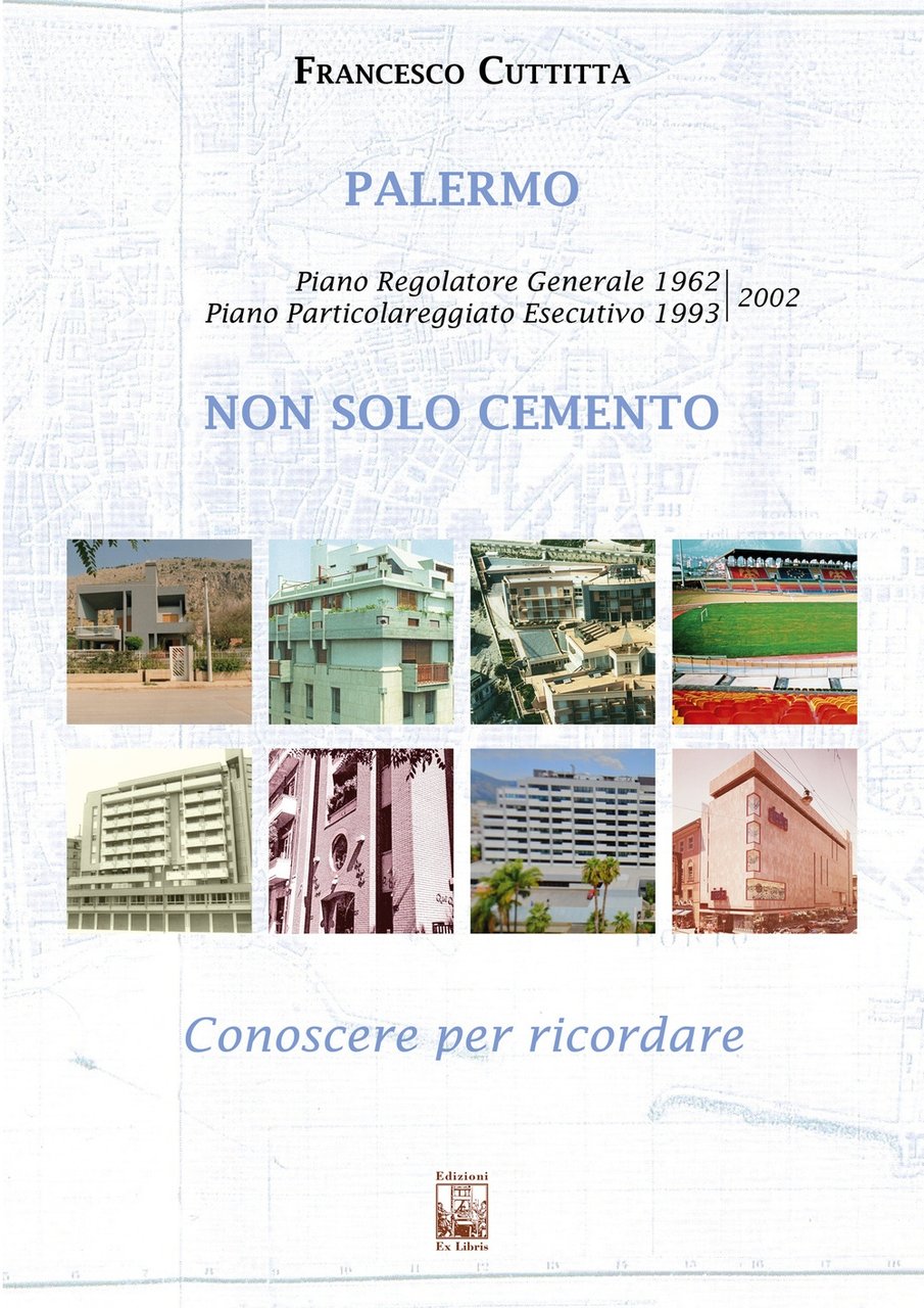 Palermo. Non solo cemento. Conoscere per ricordare. Piano regolatore 1962. …