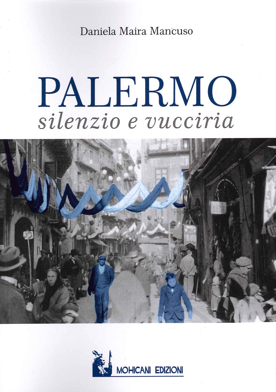 Palermo: silenzio e vucciria, Palermo, Mohicani Edizioni, 2022