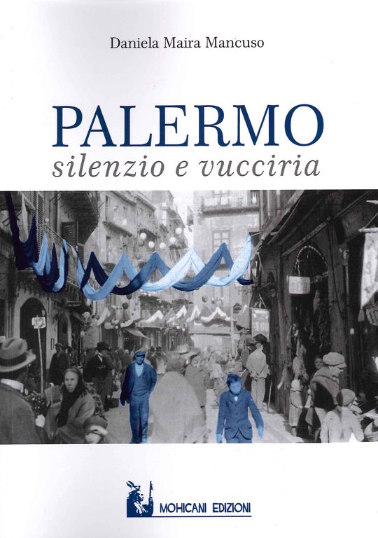 Palermo: silenzio e vucciria, Palermo, Mohicani Edizioni, 2022