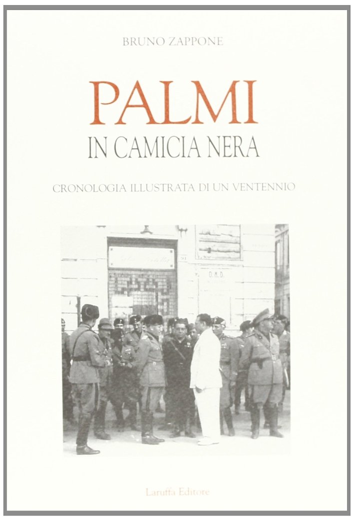 Palmi in camicia nera. Cronologia illustrata di un ventennio