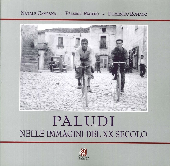 Paludi nelle immagini del XX secolo, Rossano, Ferrari Editore, 2005