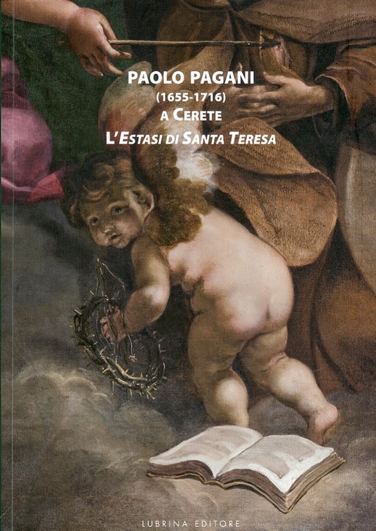 Paolo Pagani (1655-1716). A Cerete. L'Estasi di Santa Teresa, Bergamo, Lubrina Editore, 2010