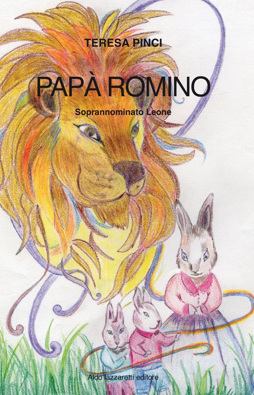 Papà Romiro. Soprannominato Leone, Torino, Lazzaretti, 2017