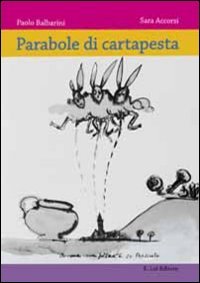 Parabole di cartapesta. Storie di spilli, carri e re Bertoldo a Presiceto, Reggiolo, E.Lui Editore, 2011