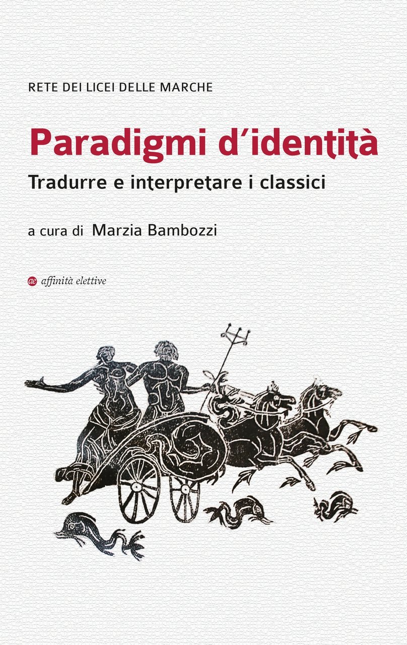Paradigmi d'identità. Tradurre e interpretare i classici, Ancona, Affinità Elettive …