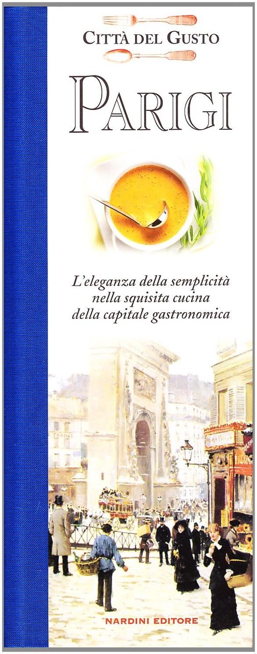 Parigi Città del Gusto. L'eleganza della semplicità nella squisita cucina …