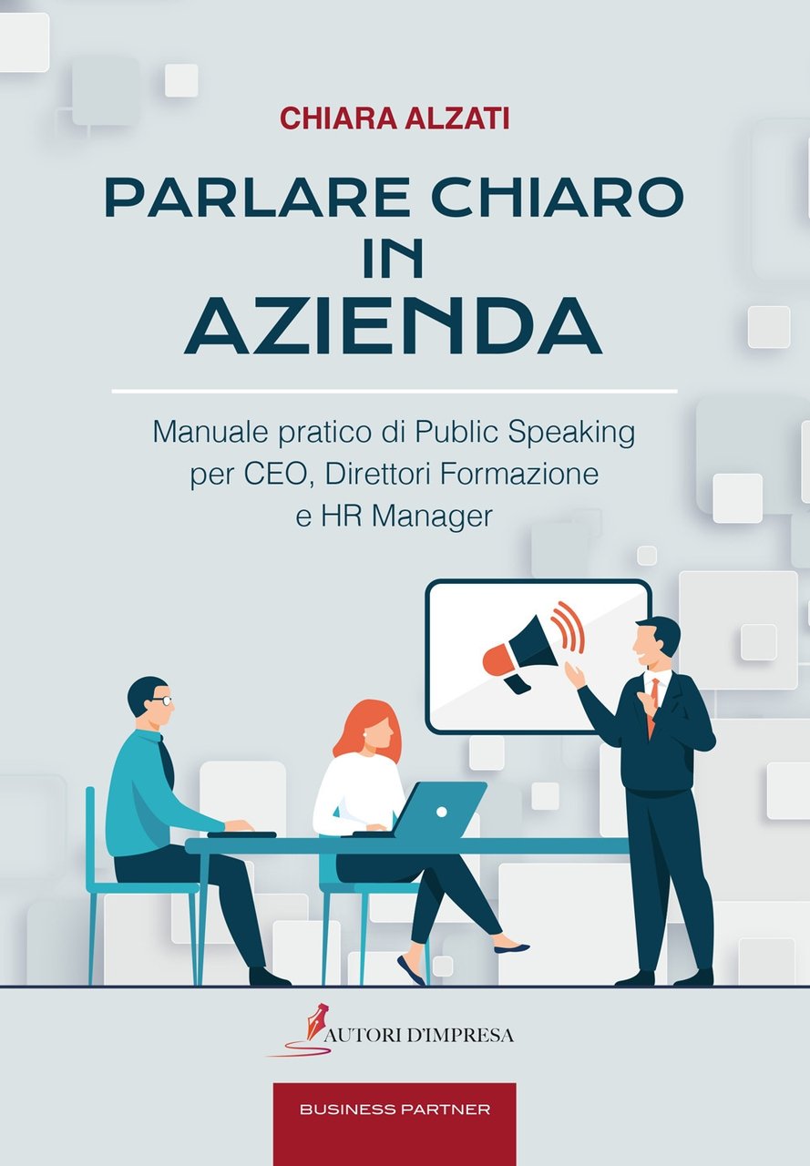 Parlare chiaro in azienda. Manuale pratico di public speaking per …