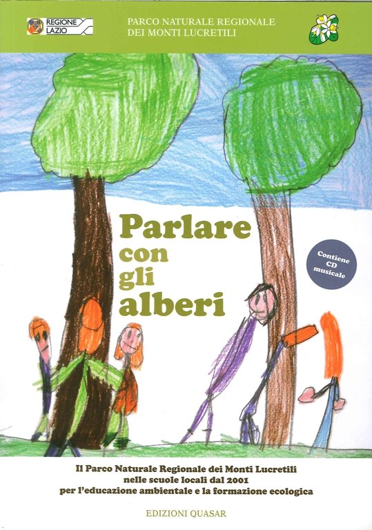 Parlare con gli Alberi. Il Parco Naturale Regionale dei Monti Lucretili nelle Scuole Locali dal 2001 per l'Educazione Ambientale e la Formazione Ecologica. [Con CD Musicale]