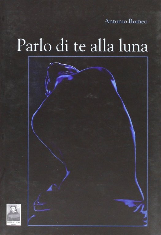 Parlo di te alla luna, Reggio Calabria, Edizioni Città del Sole, 2010