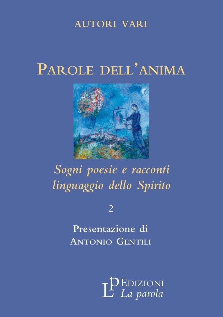 Parole dell'Anima. Sogni Poesie e Racconti Linguaggio dello Spirito. 2, …