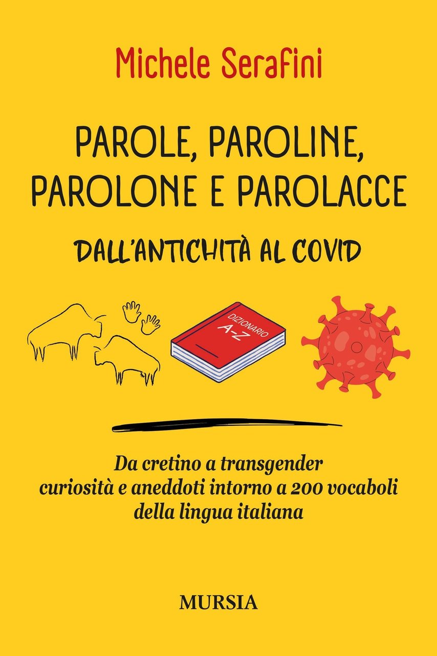 Parole, paroline, parolone e parolacce. Dall'antichità al Covid. Da cretino …