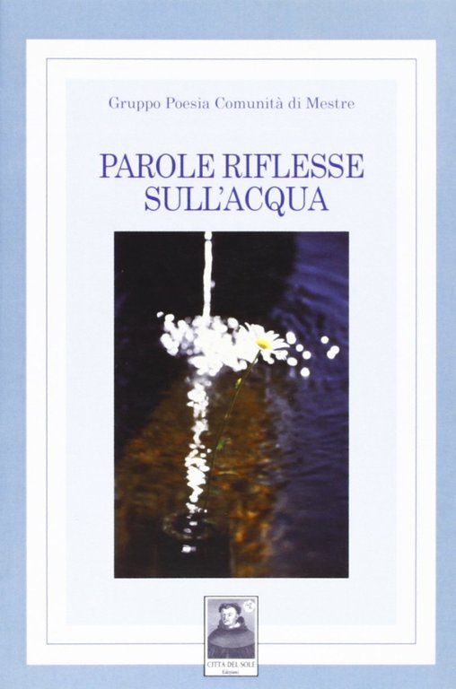 Parole riflesse sull'acqua, Reggio Calabria, Edizioni Città del Sole, 2008