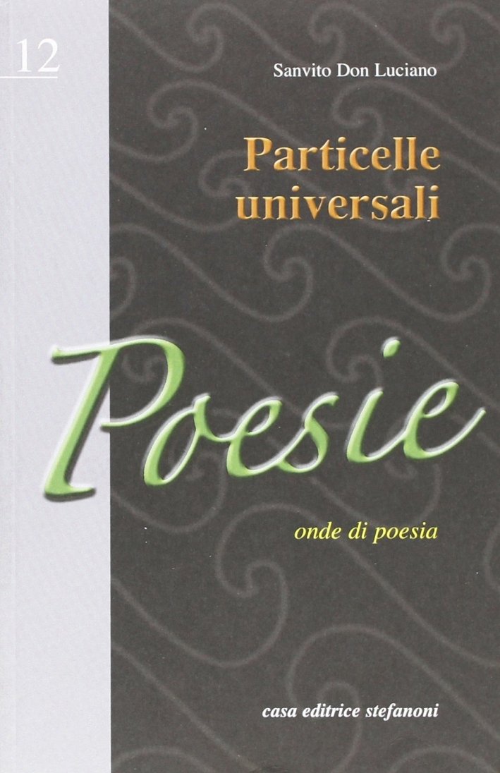 Particelle universali. Onde di poesia, Lecco, Casa Editrice Stefanoni, 2006