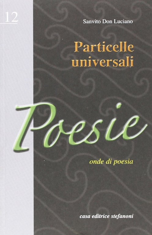 Particelle universali. Onde di poesia, Lecco, Casa Editrice Stefanoni, 2006