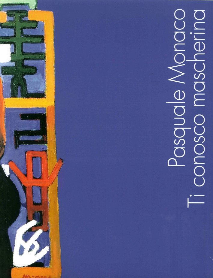 Pasquale Monaco. Ti conosco mascherina, Villaricca, Edizioni Daphne Museum, 2015