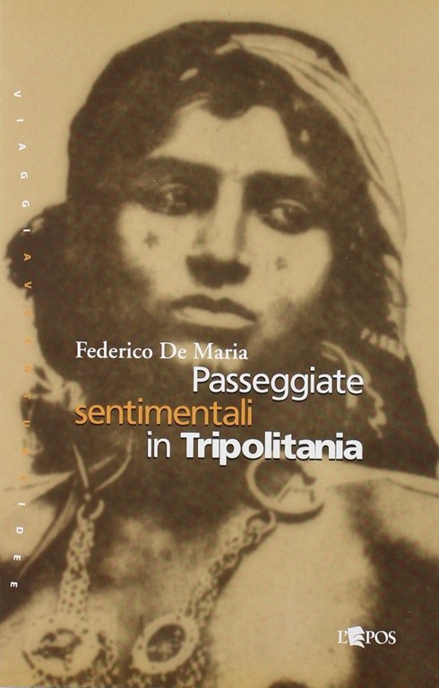 Passeggiate sentimentali in Tripolitania. Visioni di pace e di guerra, Palermo, Società Editrice L'Epos, 2004