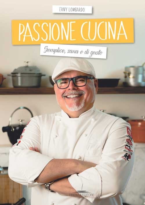 Passione cucina. Semplice, sana e di gusto, Milano, Trenta Editore, …
