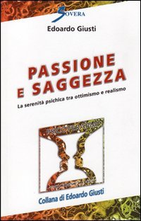 Passione e saggezza. La serenità psichica tra ottimismo e realismo, …
