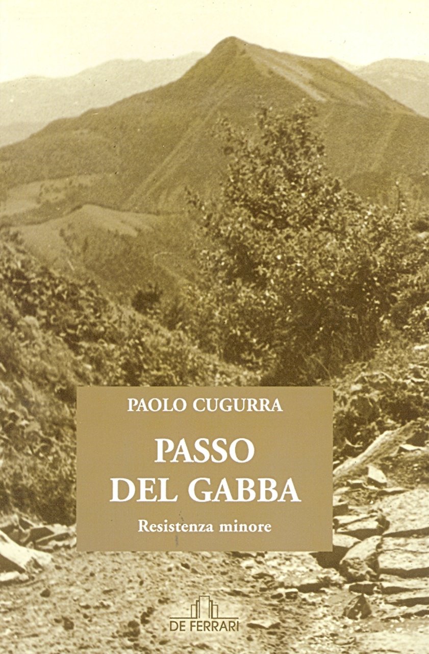 Passo del Gabba. Resistenza minore, Genova, De Ferrari Editore, 2007