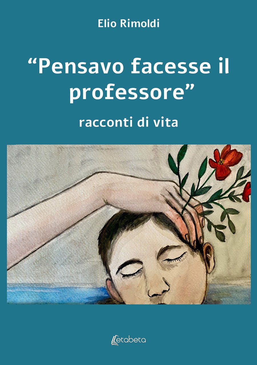 «Pensavo facesse il professore». Racconti di vita. 2° Edizione