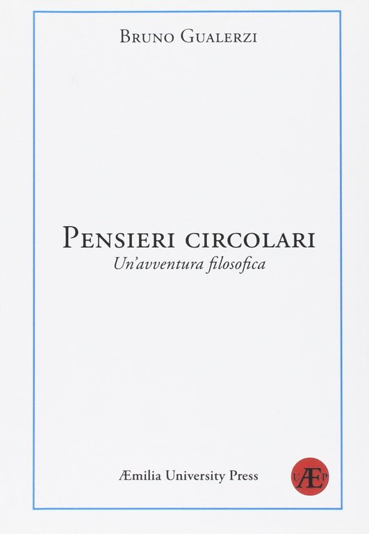 Pensieri circolari. Un'avventura filosofica, Reggio Emilia, Aemilia University Press, 2012
