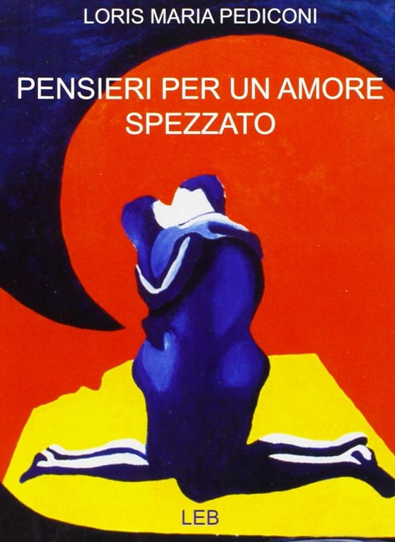 Pensieri per un amore spezzato, Bergamo, Lubrina Editore, 2006