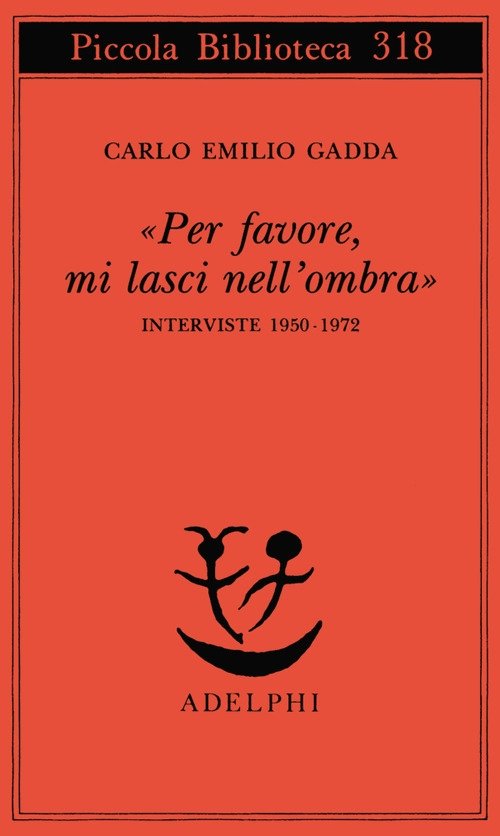 «Per favore, mi lasci nell'ombra». Interviste 1950-1972
