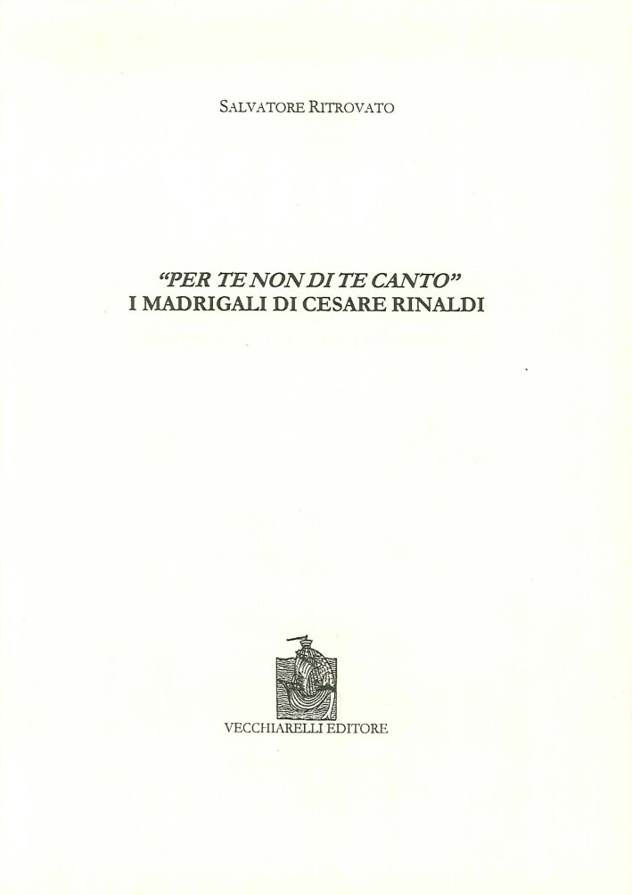 Per te non di te canto. I madrigali di Cesare …