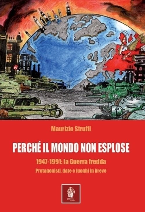 Perchè il mondo non esplose. 1947-1991: la Guerra fredda. Protagonisti, …