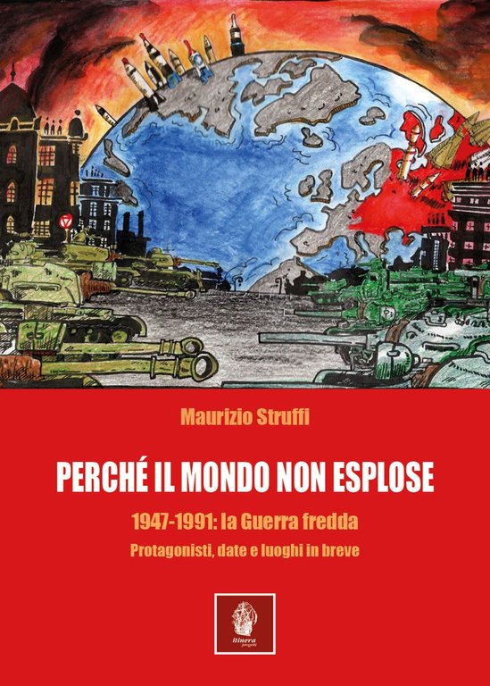 Perchè il mondo non esplose. 1947-1991: la Guerra fredda. Protagonisti, …