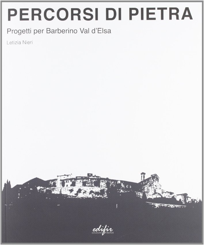 Percorsi di Pietra. Progetti per Barberino Val d'Elsa, Firenze, Edifir, …