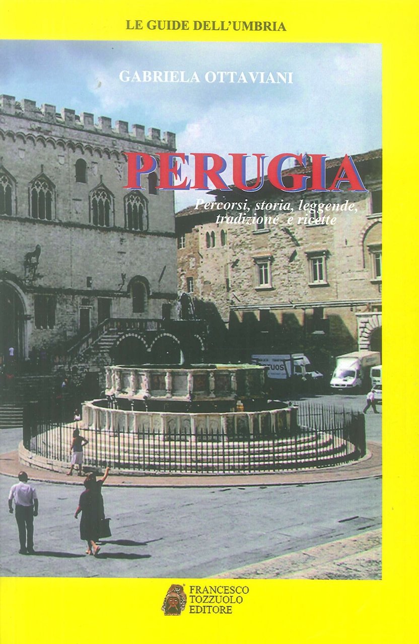 Perugia. Percorsi, storia, leggende, tradizioni e ricette, Perugia, Tozzuolo, 2019
