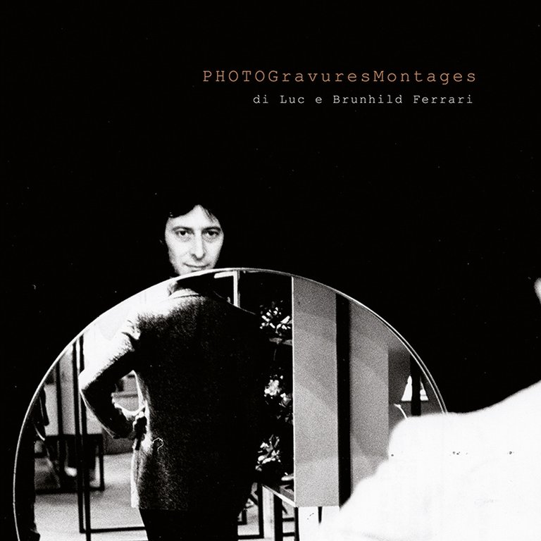 PhotoGravuresMontages di Luc e Brunhild Ferrari. Ediz. multilingue, Albissola Marina, Vanilla Edizioni, 2018