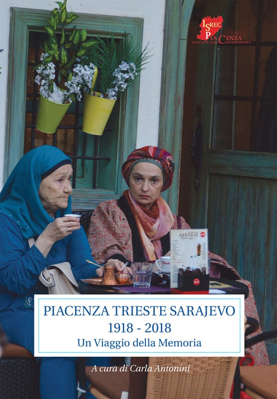 Piacenza Trieste Sarajevo 1918 - 2018. Un Viaggio della Memoria, … | Immagine principale