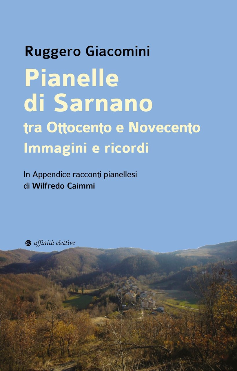 Pianelle di Sarnano tra Ottocento e Novecento. Immagini e ricordi. …