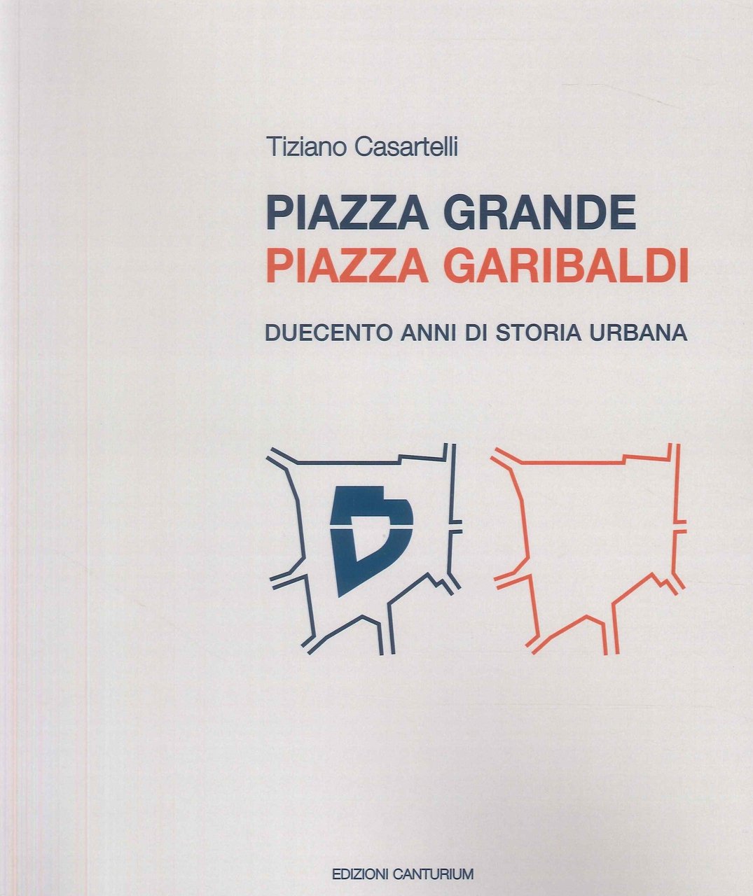 Piazza Grande Piazza Garibaldi. Duecento anni di storia urbana