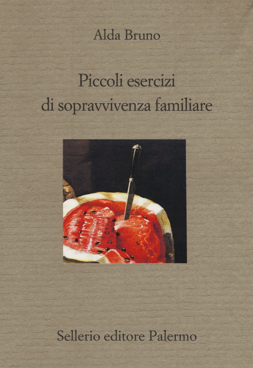 Piccoli esercizi di sopravvivenza familiare, Palermo, Enzo Sellerio editore, 2017