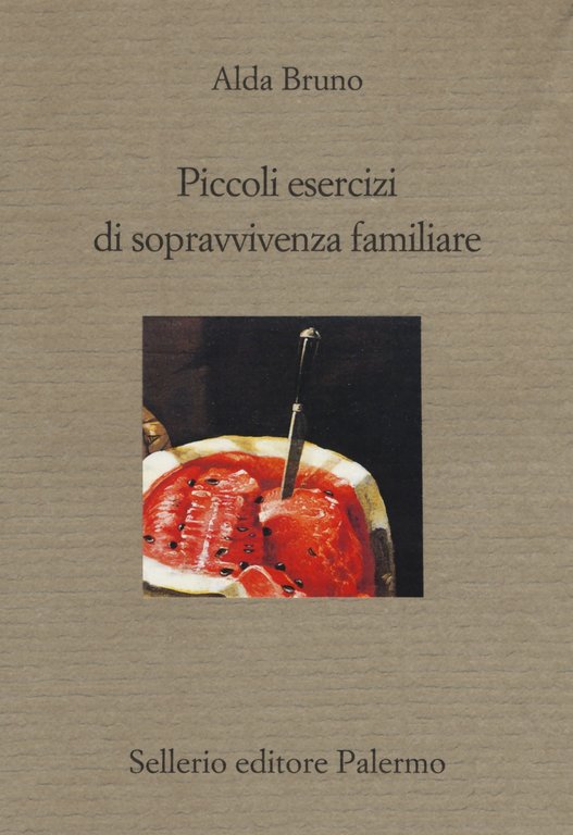 Piccoli esercizi di sopravvivenza familiare, Palermo, Enzo Sellerio editore, 2017