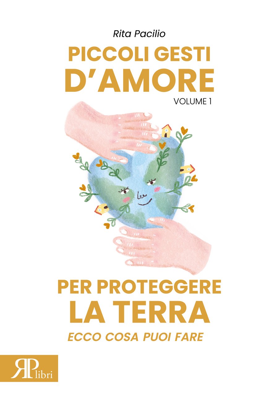 Piccoli gesti d'amore per proteggere la terra. Ecco cosa puoi …