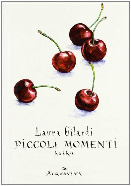 Piccoli momenti Haiku, Milano, Acquaviva, 2011