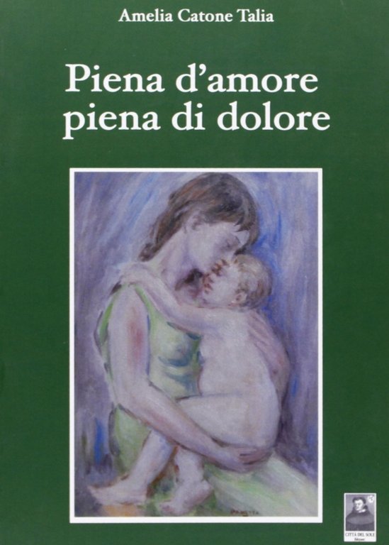 Piena d'amore piena di dolore, Reggio Calabria, Edizioni Città del Sole, 2008